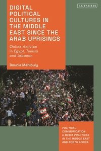 bokomslag Digital Political Cultures in the Middle East since the Arab Uprisings