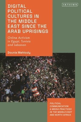 Digital Political Cultures in the Middle East since the Arab Uprisings 1