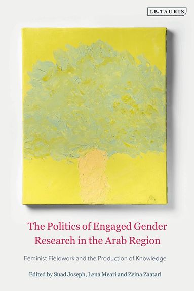 Suad Joseph, Lena Meari, Zeina Zaatari - Politics of Engaged Gender Research in the Arab Region, Inbunden