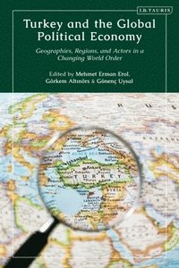 bokomslag Turkey and the Global Political Economy: Geographies, Regions and Actors in a Changing World Order