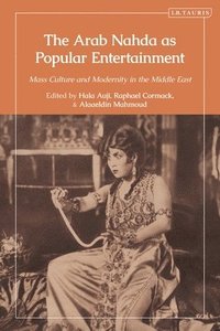 bokomslag The Arab Nahda as Popular Entertainment