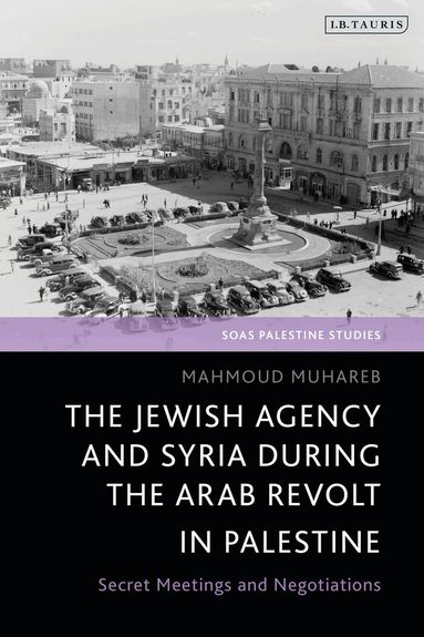 Mahmoud Muhareb, Dina Matar - Jewish Agency and Syria during the Arab Revolt in Palestine, Inbunden