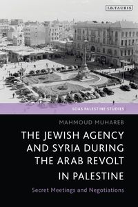 bokomslag Jewish Agency and Syria during the Arab Revolt in Palestine