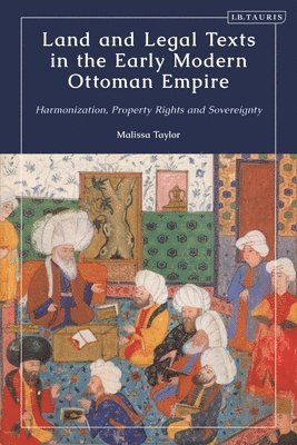 Land and Legal Texts in the Early Modern Ottoman Empire 1