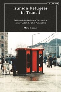 bokomslag Iranian Refugees in Transit: Exile and the Politics of Survival in Turkey After the 1979 Revolution