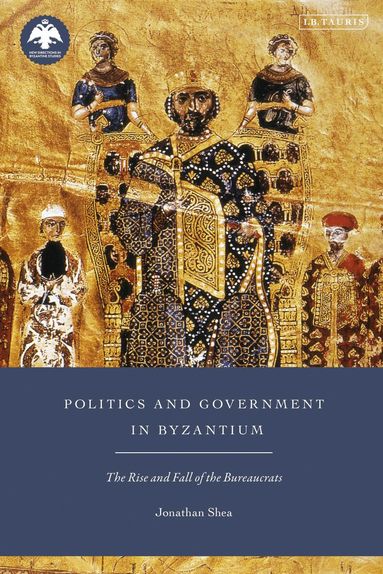 Jonathan Shea, Dionysios Stathakopoulos - Politics and Government in Byzantium, Häftad