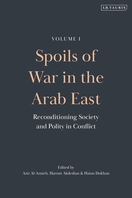 Spoils of War in the Arab East: Reconditioning Society and Polity in Conflict 1