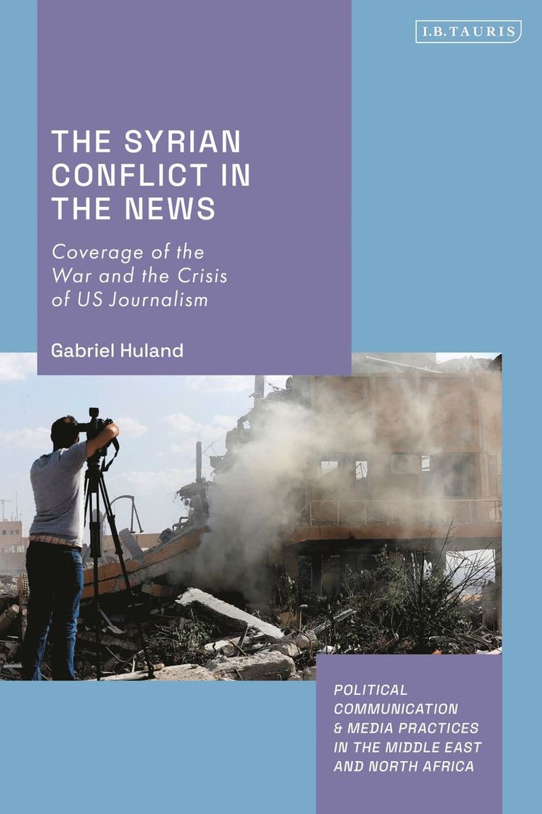 The Syrian Conflict in the News: Coverage of the War and the Crisis of Us Journalism 1