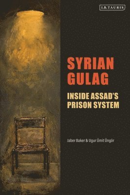 Jaber Baker, Ugur Ümit Üngör, the Netherlands) Ungor, Ugur Umit (University of Amsterdam - Syrian Gulag, Inbunden