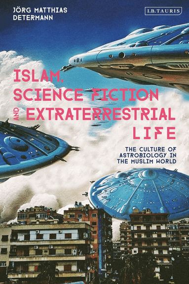 Jörg Matthias Determann - Islam, Science Fiction and Extraterrestrial Life, Häftad