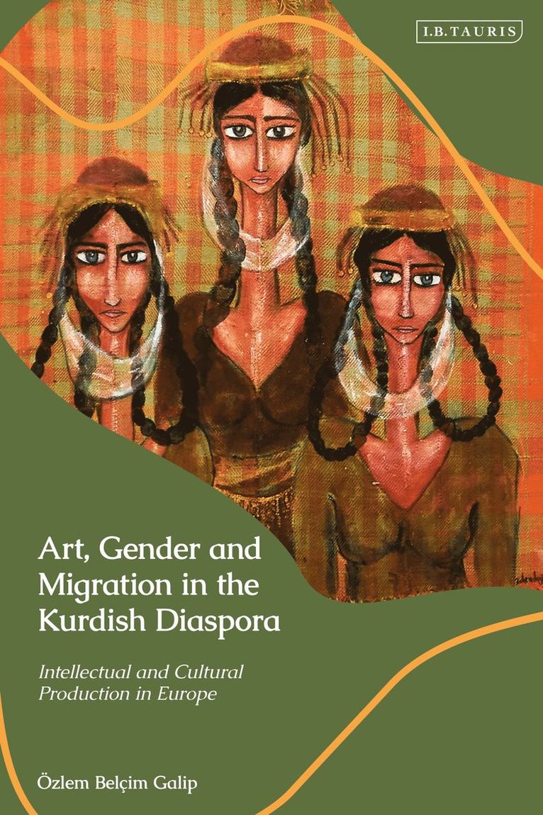 Özlem Belçim Galip, Ozlem Belcim Galip - Art, Gender and Migration in the Kurdish Diaspora, Inbunden