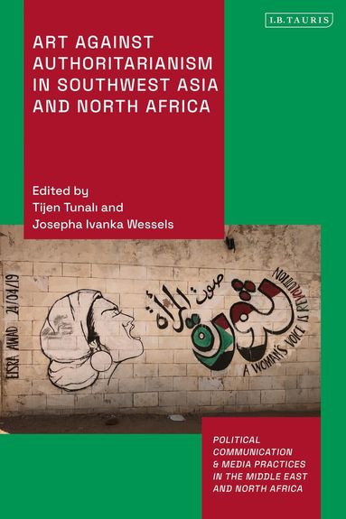 Tijen Tunali, Josepha Ivanka Wessels - Art Against Authoritarianism in Southwest Asia and North Africa, Inbunden
