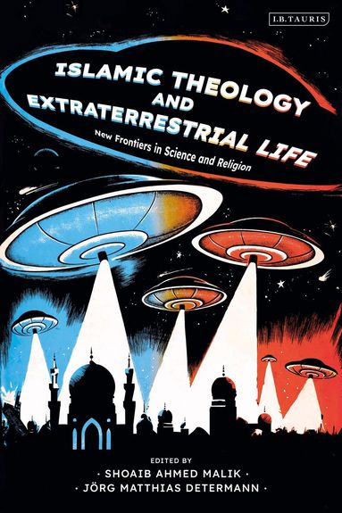 Jörg Matthias Determann, Jörg Matthias Determann, Shoaib Ahmed Malik - Islamic Theology and Extraterrestrial Life, Inbunden