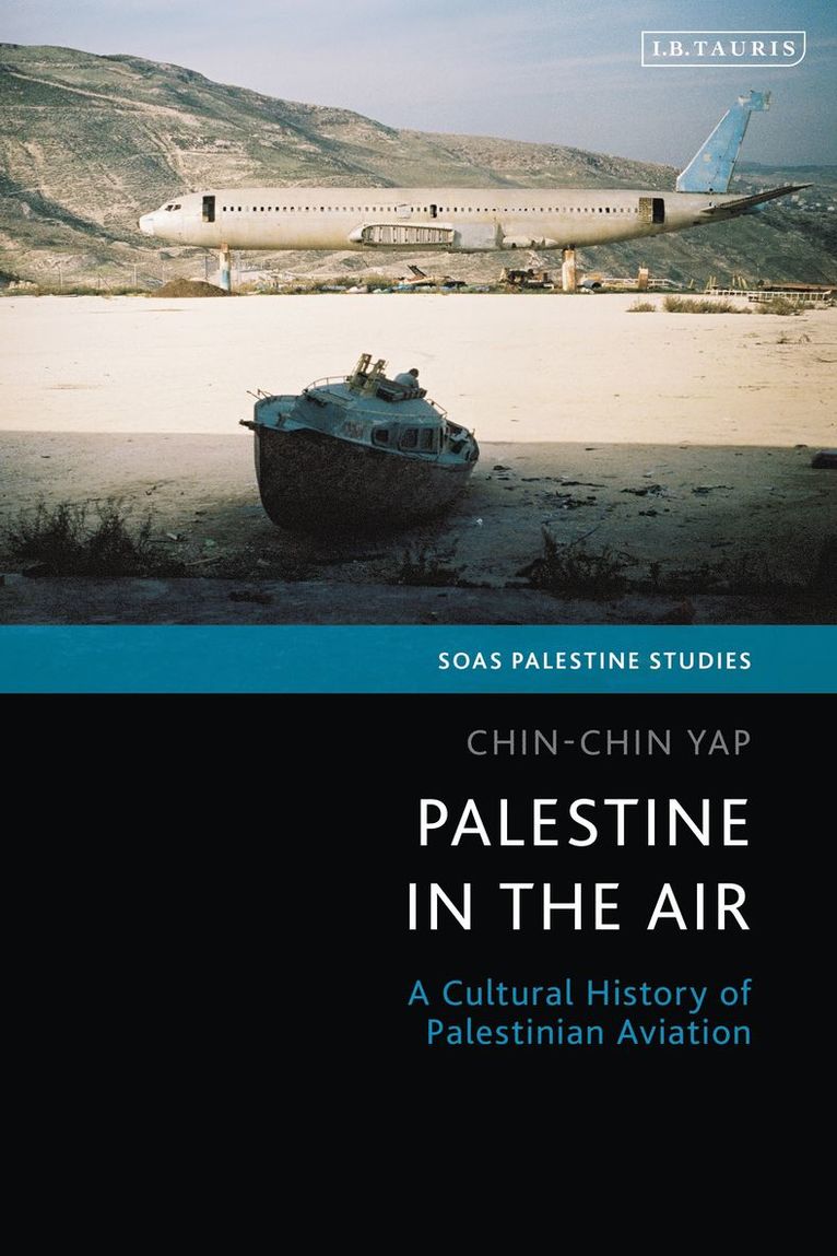 Palestine in the Air: A Cultural History of Palestinian Aviation Since 1920 1