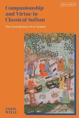 Jason Welle - Companionship and Virtue in Classical Sufism, Inbunden