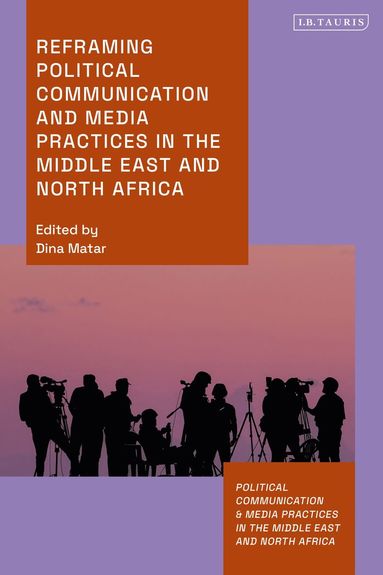 bokomslag Reframing Political Communication and Media Practices in the Middle East and North Africa