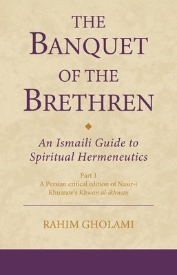 Banquet of the Brethren: An Ismaili Guide to Spiritual Hermeneutics