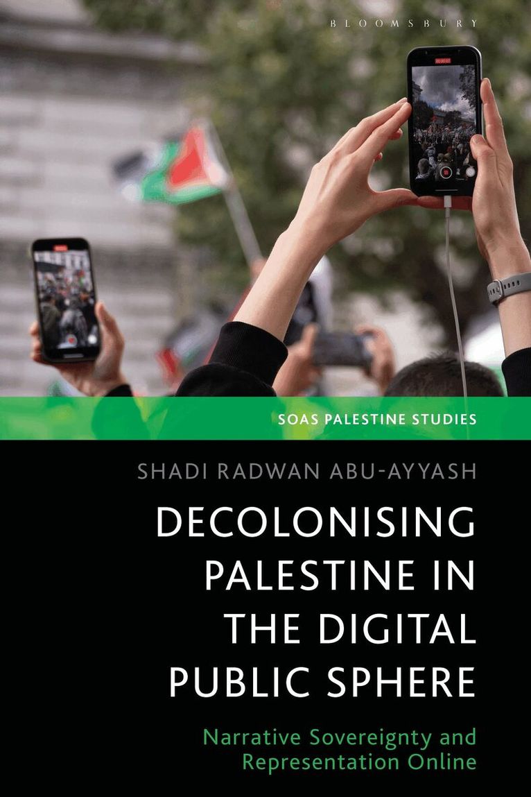 Shadi Radwan Abu-Ayyash - Decolonizing Palestine in the Digital Public Sphere, Inbunden
