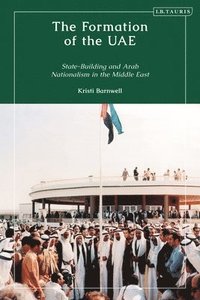 bokomslag The Formation of the Uae: State-Building and Arab Nationalism in the Middle East