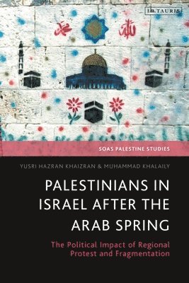 Yusri Hazran Khaizran, Muhammad Khalaily, Dina Matar - Palestinians in Israel after the Arab Spring, Inbunden