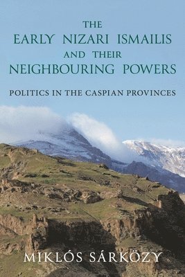 The Early Nizari Ismailis and their Neighbouring Powers 1