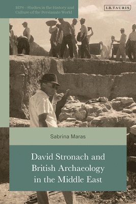 Sabrina Maras - David Stronach and British Archaeology in the Middle East, Inbunden