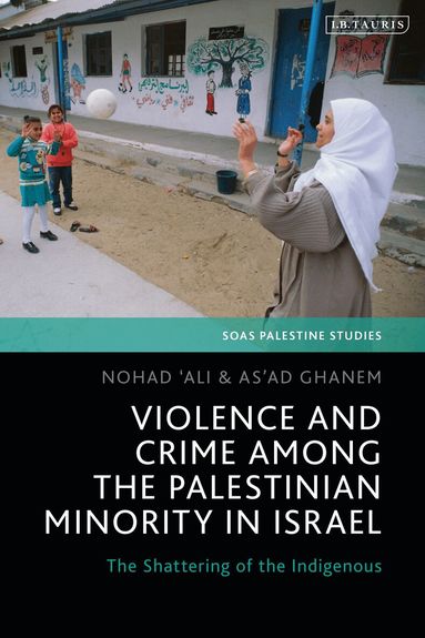 Nohad Ali, Asad Ghanem, Dina Matar - Violence and Crime among the Palestinian Minority in Israel, Inbunden