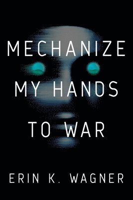 bokomslag Mechanize My Hands to War