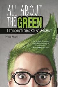 bokomslag All about the Green: The Teens' Guide to Finding Work and Making Money
