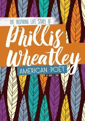 Robin S. Doak, Robin S Doak - Phillis Wheatley: The Inspiring Life Story of the American Poet, Inbunden