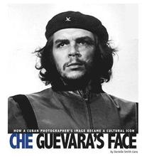 bokomslag Che Guevara's Face: How a Cuban Photographer's Image Became a Cultural Icon