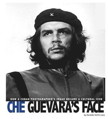 bokomslag Che Guevara's Face: How a Cuban Photographer's Image Became a Cultural Icon