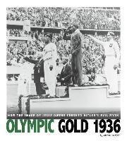 Olympic Gold 1936: How the Image of Jesse Owens Crushed Hitler's Evil Myth 1