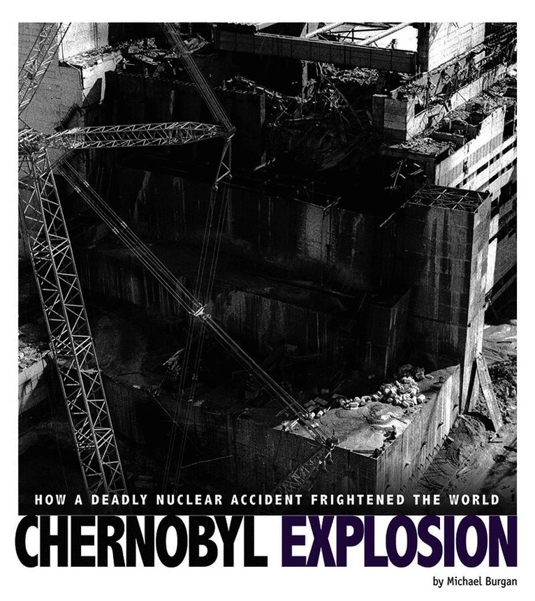 Chernobyl Explosion: How a Deadly Nuclear Accident Frightened the World