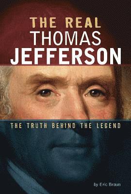Eric Braun - The Real Thomas Jefferson: The Truth Behind the Legend, Häftad