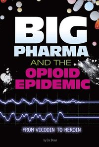 bokomslag Big Pharma and the Opioid Epidemic: From Vicodin to Heroin