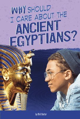 Nick Hunter - Why Should I Care about the Ancient Egyptians?, Häftad