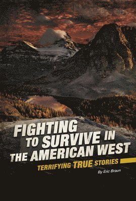 Eric Braun - Fighting to Survive in the American West: Terrifying True Stories, Häftad