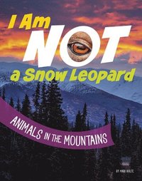 bokomslag I Am Not a Snow Leopard: Animals in the Mountains