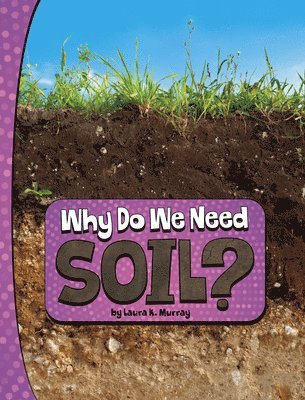 Laura K. Murray - Why Do We Need Soil?, Inbunden
