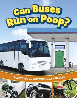 Can Buses Run on Poop?: Questions and Answers about Vehicles 1