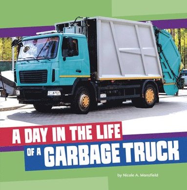 Nicole A. Mansfield - A Day in the Life of a Garbage Truck, Inbunden