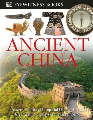 bokomslag DK Eyewitness Books: Ancient China: Discover the History of Imperial China--From the Great Wall to the Days of the La