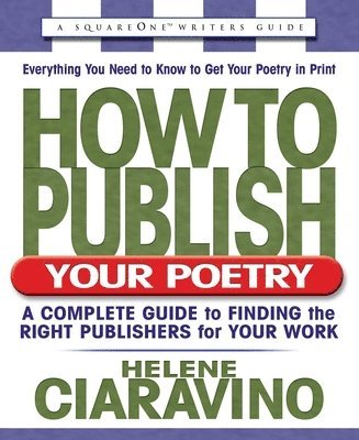 How to Publish Your Poetry: A Complete Guide to Finding the Right Publishers for Your Work