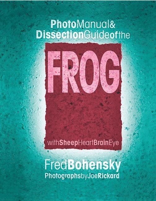 Fred Bohensky, Fred Bohensky - Frog: Photomanual and Dissection Guide, Häftad