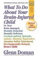 bokomslag What to Do about Your Brain-Injured Child: Or Your Brain-Damaged, Mentally Retarded, Mentally Deficient, Cerebral-Palsied, Epileptic, Autistic, Atheto