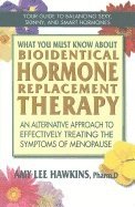 bokomslag What You Must Know About Bioidentical Hormone Replacement Therapy