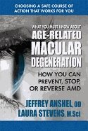 Jeffrey Anshel, Laura Stevens - What You Must Know About Age-Related Macular Degenration, Häftad
