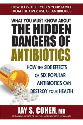 bokomslag What You Must Know About the Hidden Dangers of Antibiotics