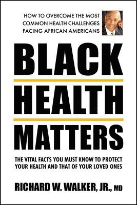 Richard W. Walker, Jr.) Walker, Richard W. (Richard W. Walker, Richard W. Walker Jr, Richard W Walker Jr, Richard W Walker - Black Health Matters, Häftad